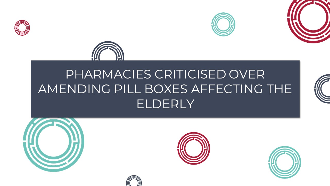 Pharmacies criticised over amending pill boxes affecting the elderly