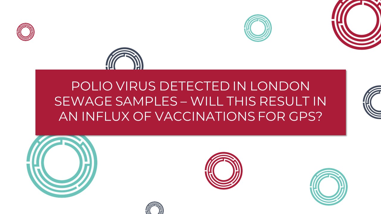 Polio virus detected in London sewage samples – will this result in an influx of Vaccinations for GPs?