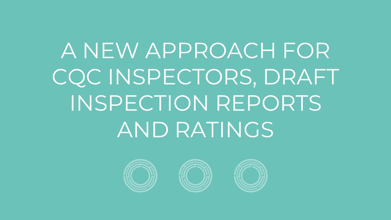 A New Approach for CQC Inspectors, Draft Inspection Reports and Ratings