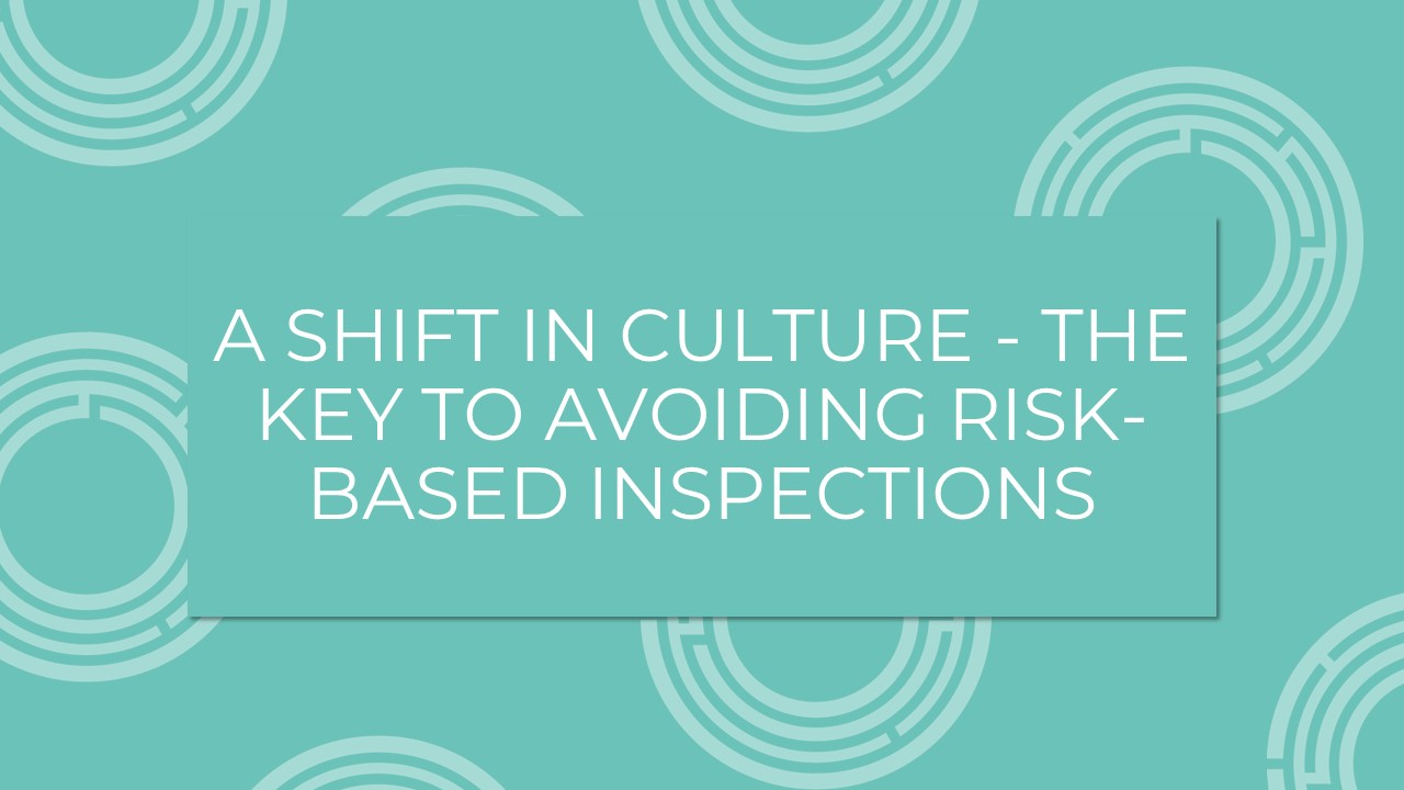 A Shift In Culture – The key to avoiding Risk-Based Inspections