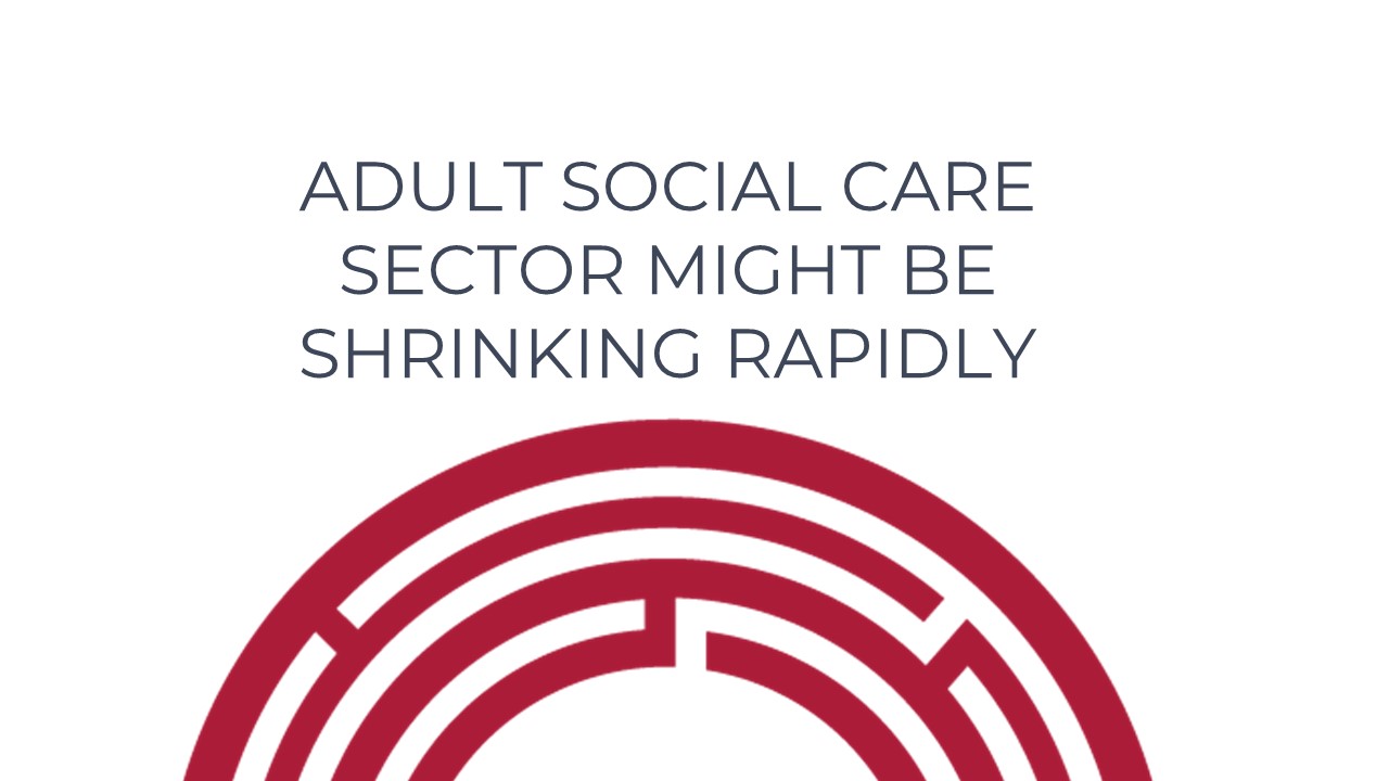 Adult Social Care Sector Might be Shrinking Rapidly