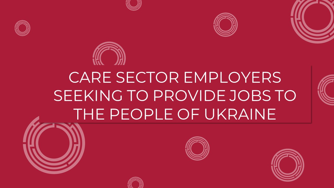 Care Sector employers seeking to provide jobs to the people of Ukraine
