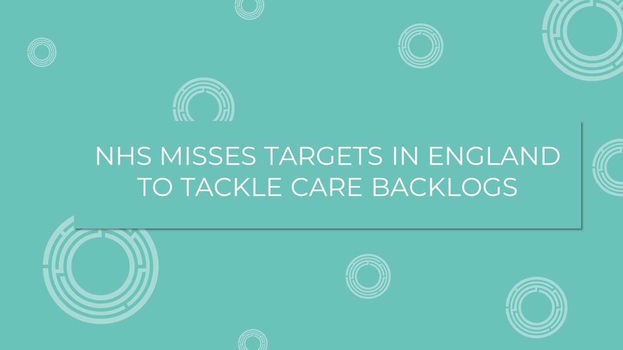 NHS misses targets in England to tackle care backlogs