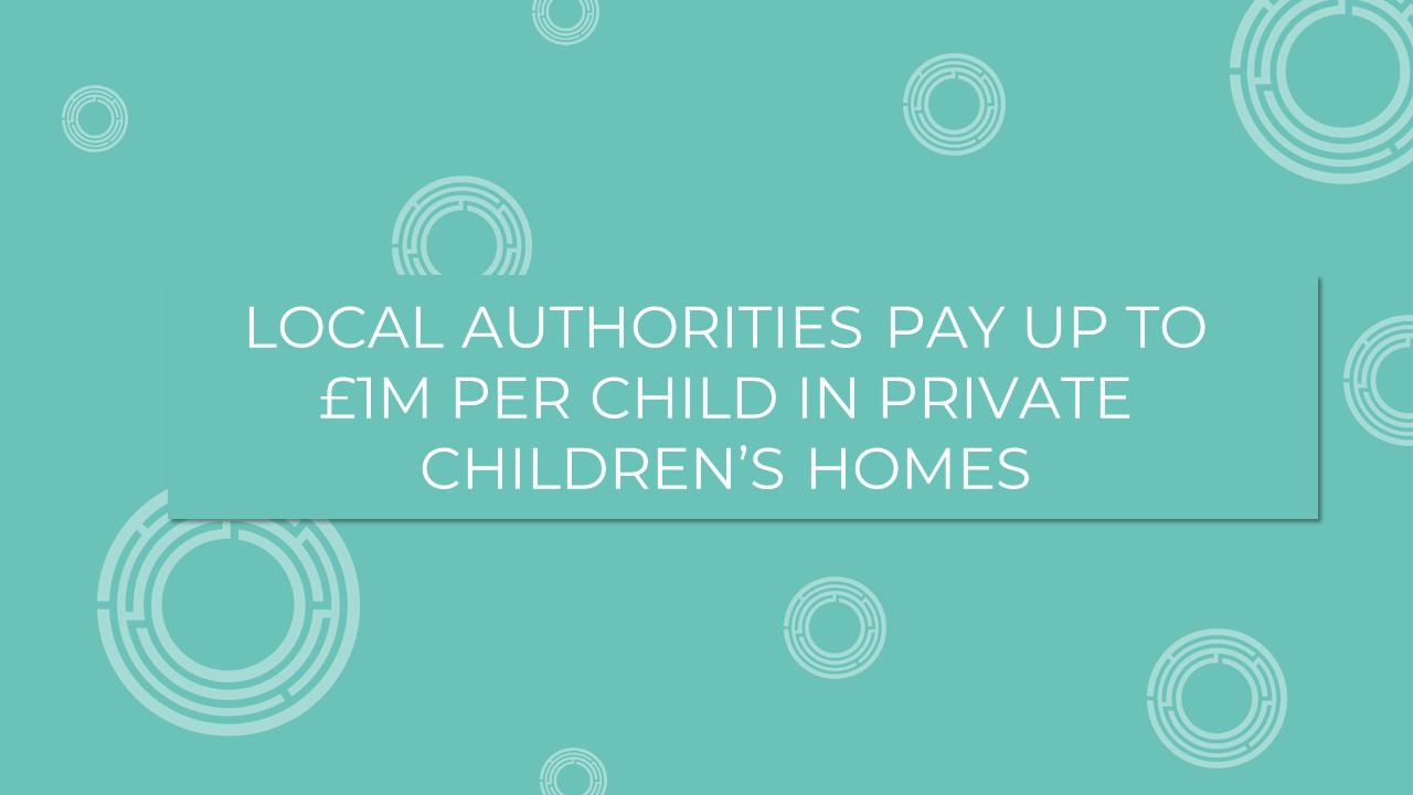 Local Authorities pay up to £1m per child in private children’s homes