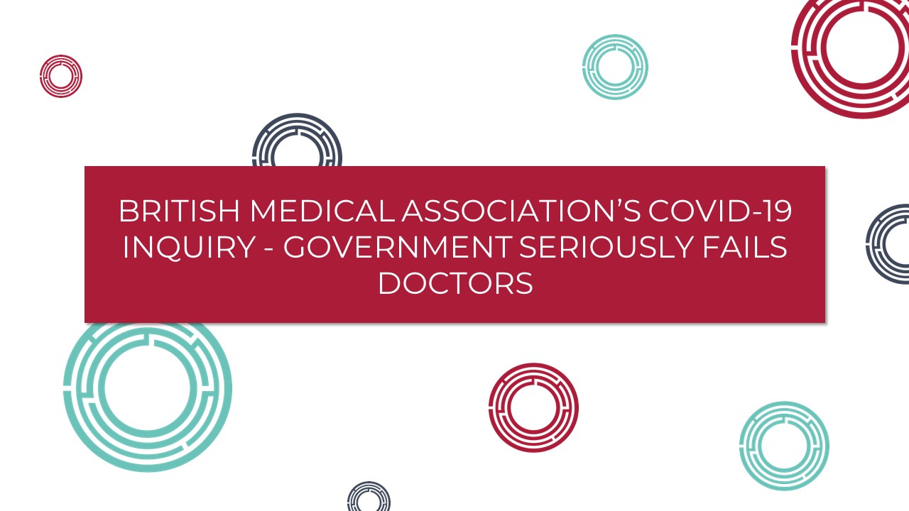 British Medical Association’s COVID-19 Inquiry – Government Seriously Fails Doctors