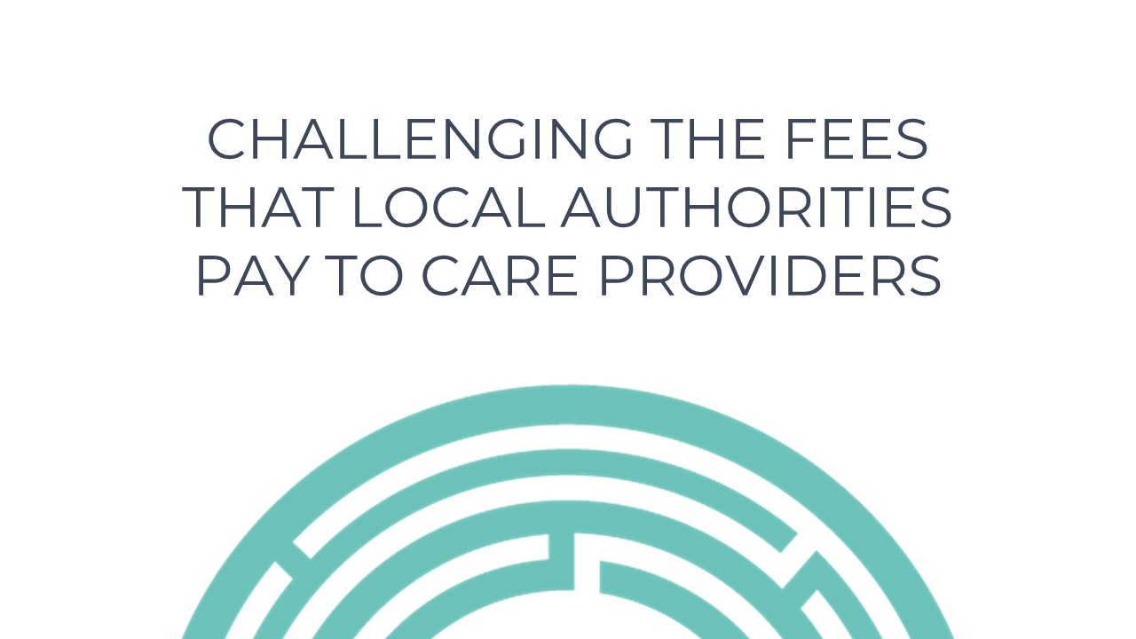 Challenging The Fees That Local Authorities Pay To Care Providers