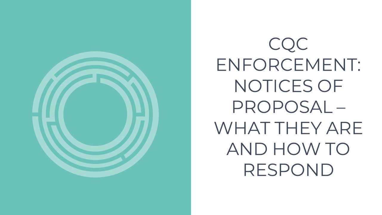 CQC Enforcement: Notices Of Proposal – What They Are And How To Respond