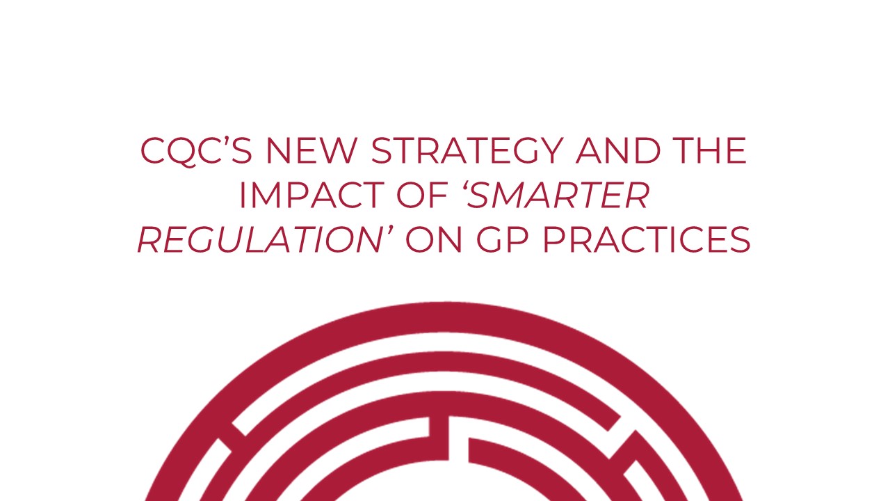 CQC’s new strategy and the impact of ‘Smarter regulation’ on GP Practices