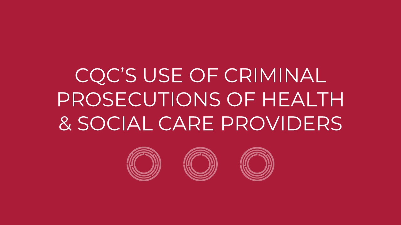 CQC’s use of criminal prosecutions of health and social care providers