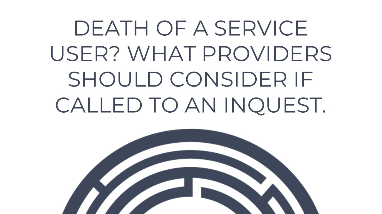 Death of a service user? What Providers should consider if called to an Inquest