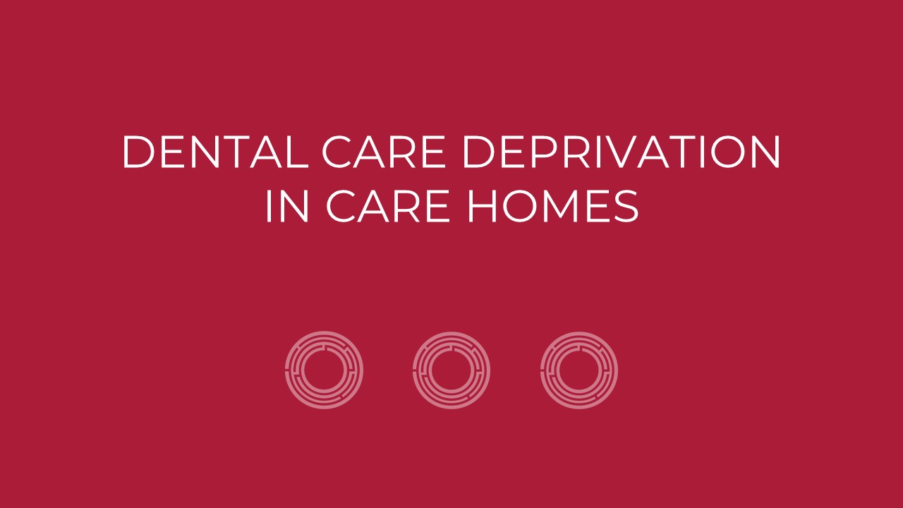 Dental Care Deprivation in Care Homes