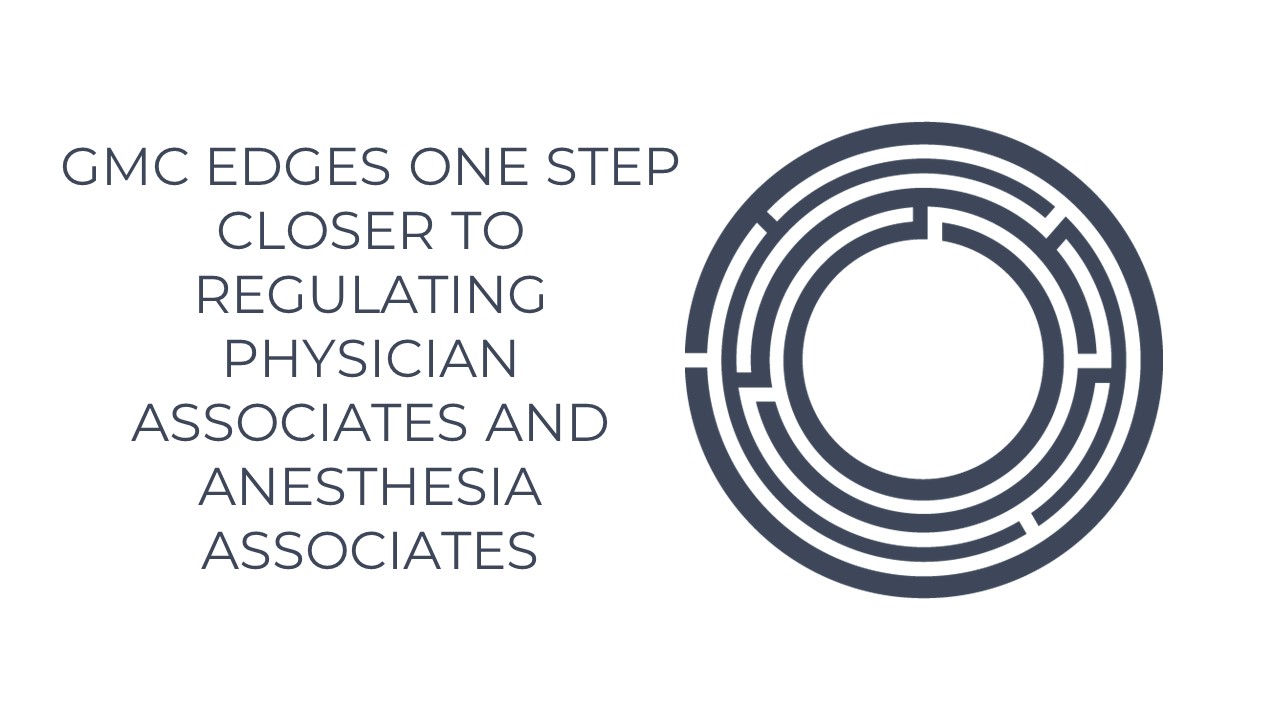 GMC Edges One Step Closer To Regulating Physician Associates And Anesthesia Associates