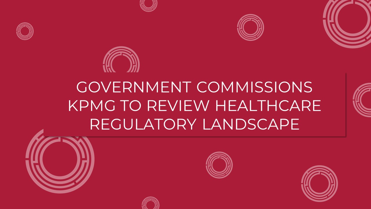 Government commissions KPMG to review healthcare regulatory landscape