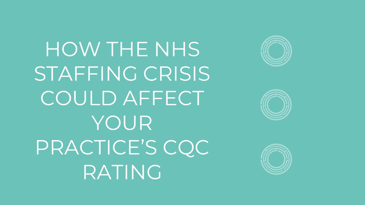 How the NHS Staffing Crisis Could Affect Your Practice’s CQC Rating