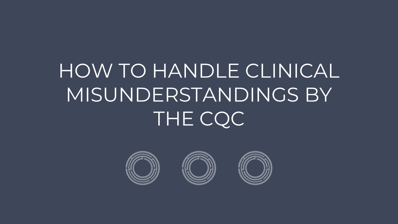 How To Handle Clinical Misunderstandings By The CQC