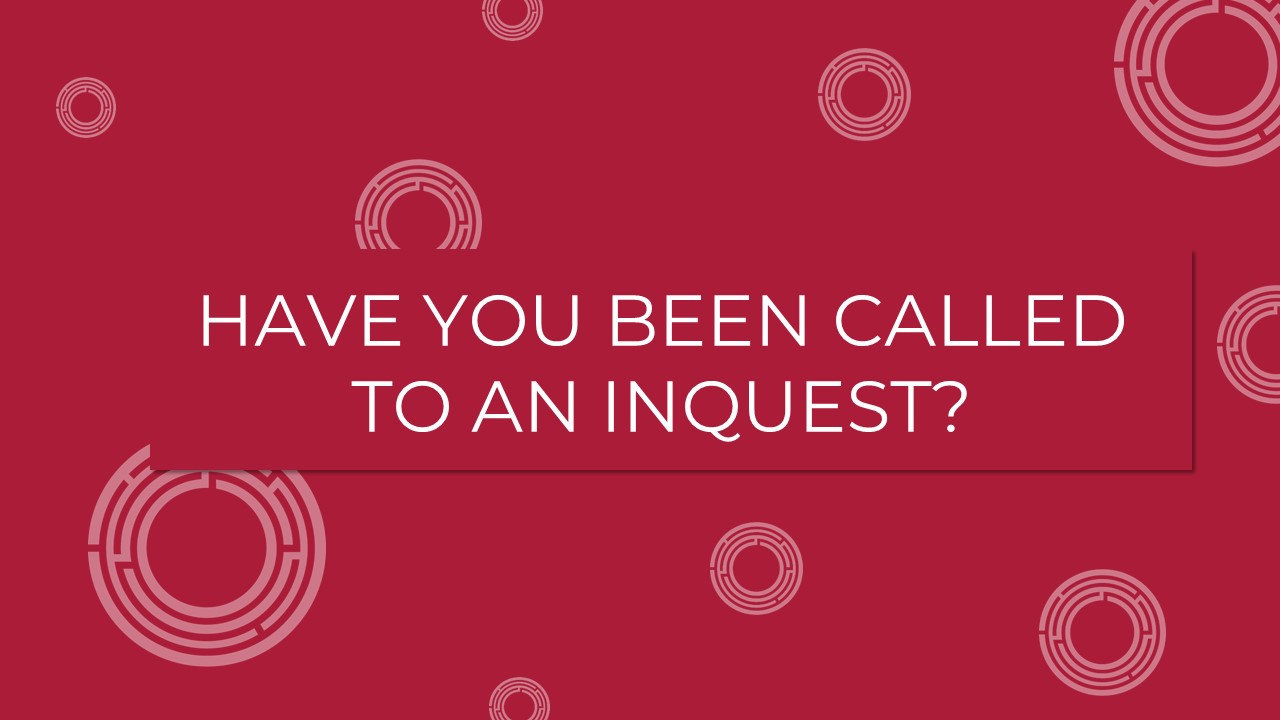 Have you been called to an Inquest?