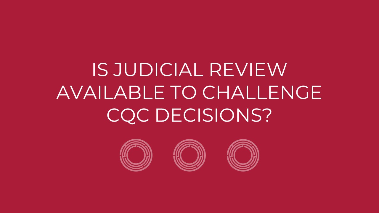 Is Judicial Review Available To Challenge CQC Decisions?