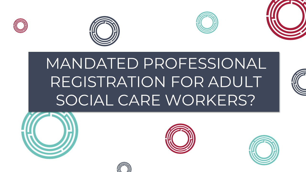 Mandated Professional Registration For Adult Social Care Workers?