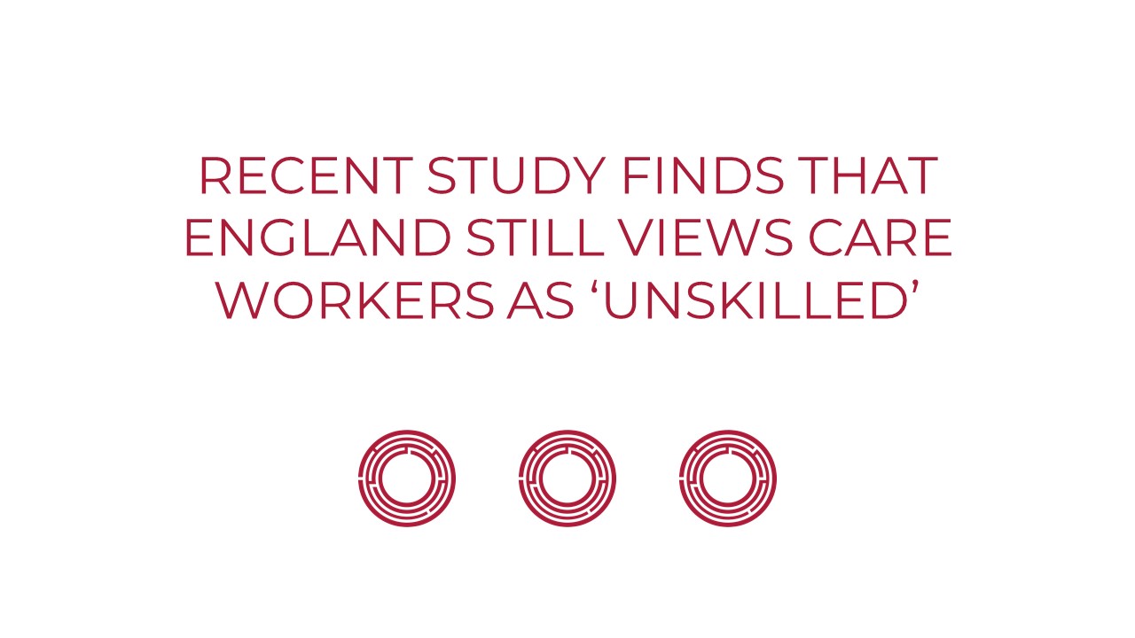 Recent Study Finds that England Still Views Care Workers as ‘Unskilled’