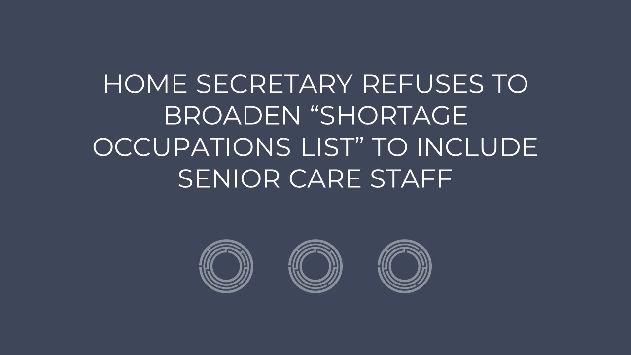 Home Secretary refuses to broaden the “shortage occupations list” to include senior care workers