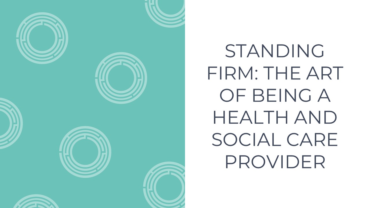Standing Firm: The Art Of Being A Health And Social Care Provider