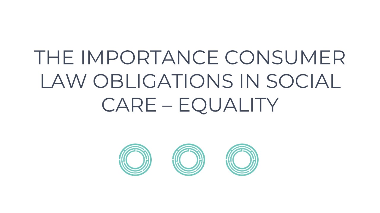 The Importance Consumer Law Obligations in Social Care – Equality
