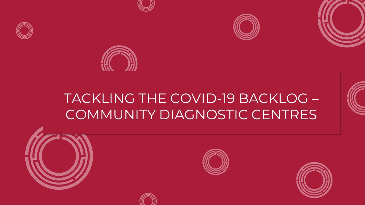 Tackling the COVID-19 Backlog – Community Diagnostic Centres