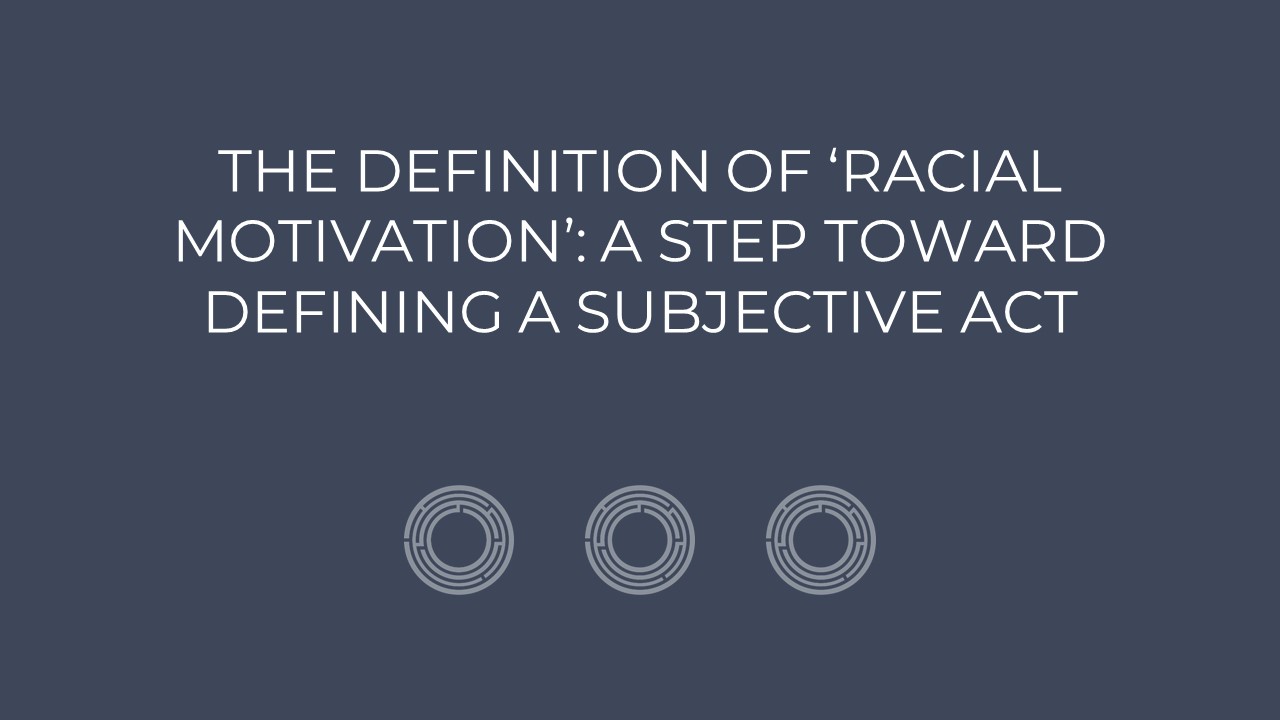 The definition of ‘racial motivation’: a step toward defining a subjective act
