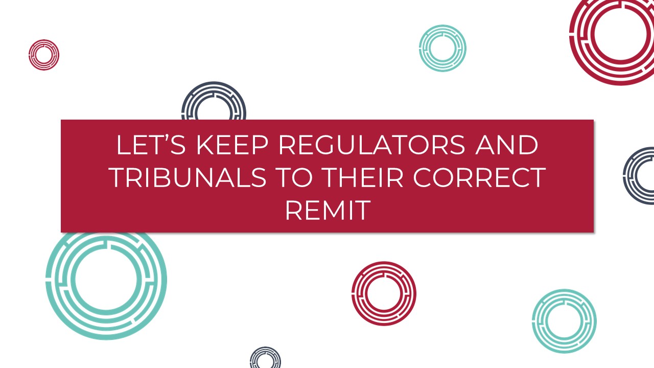 Let’s keep regulators and Tribunals to their correct remit