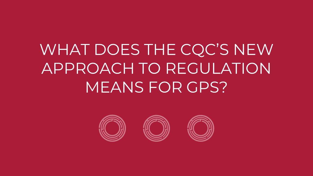 What does the CQC’s new approach to regulation means for GPs?