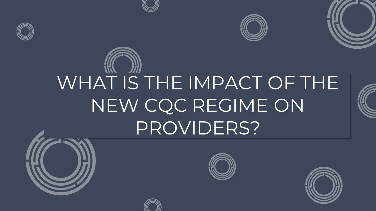 What Is The Impact Of The New CQC Regime On Providers?