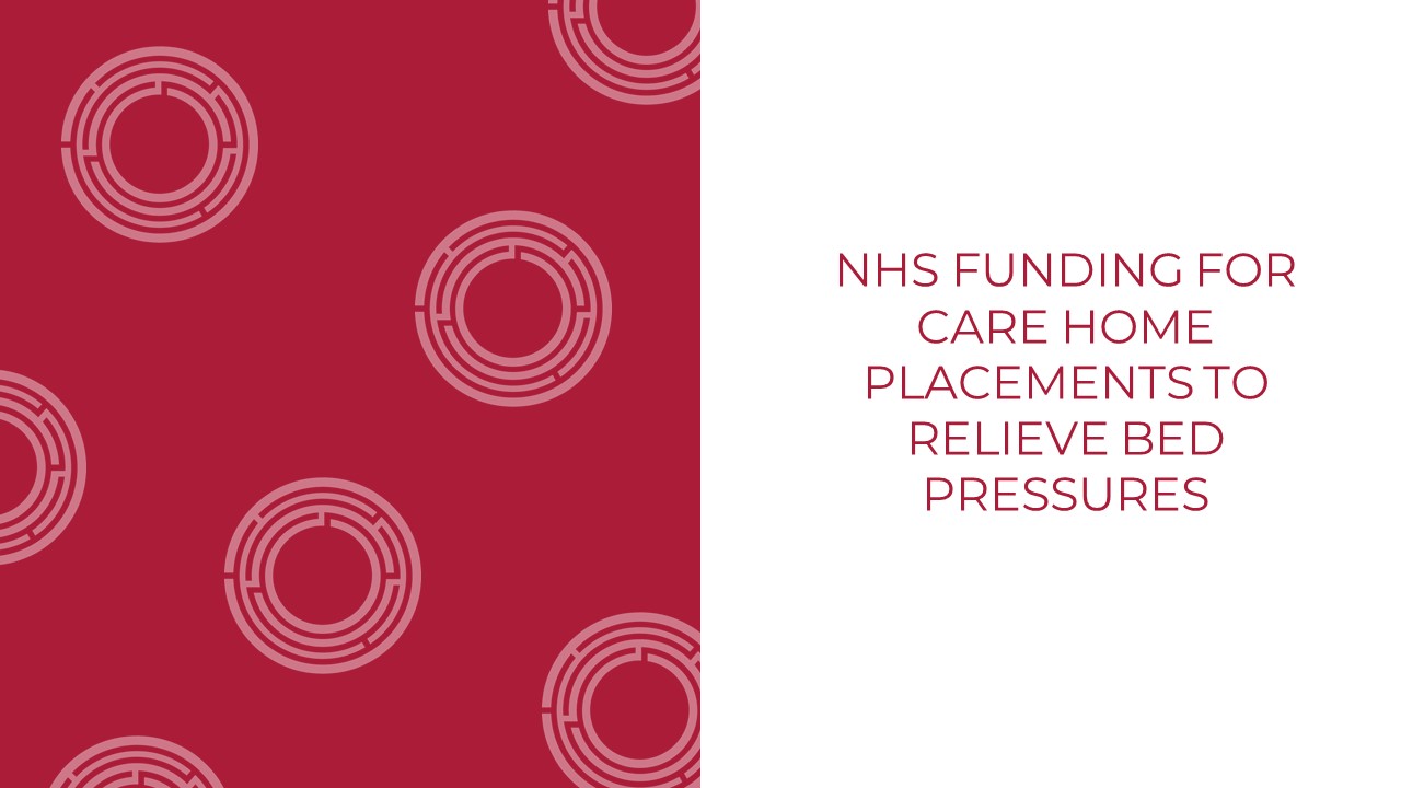 NHS Funding For Care Home Placements To Relieve Bed Pressures