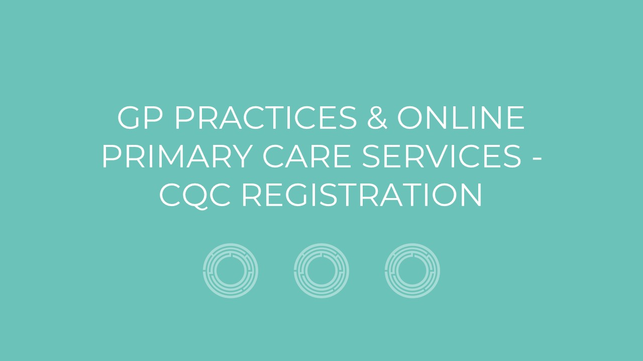 GP Practices & Online Primary Care Services – CQC registration
